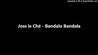 Joss le Ché - Bandalo Bandala