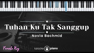 Tuhan Ku Tak Sanggup – Novia Bachmid (KARAOKE PIANO - FEMALE KEY)