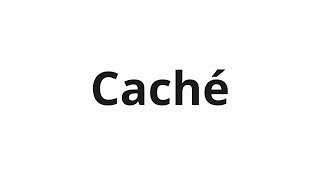 How to pronounce Caché