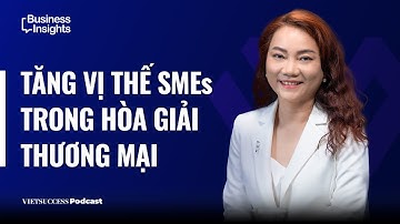 Business Insights #52 |Tăng vị thế cho SMEs trong giao thương quốc tế | Thạc sỹ, Luật sư Quyên Hoàng