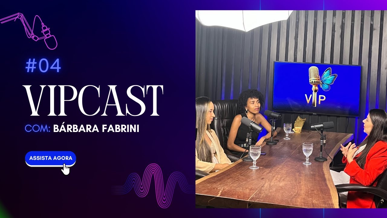 Bárbara Fabrini - Comunicação e Oratória - VIPCAST Ep.04