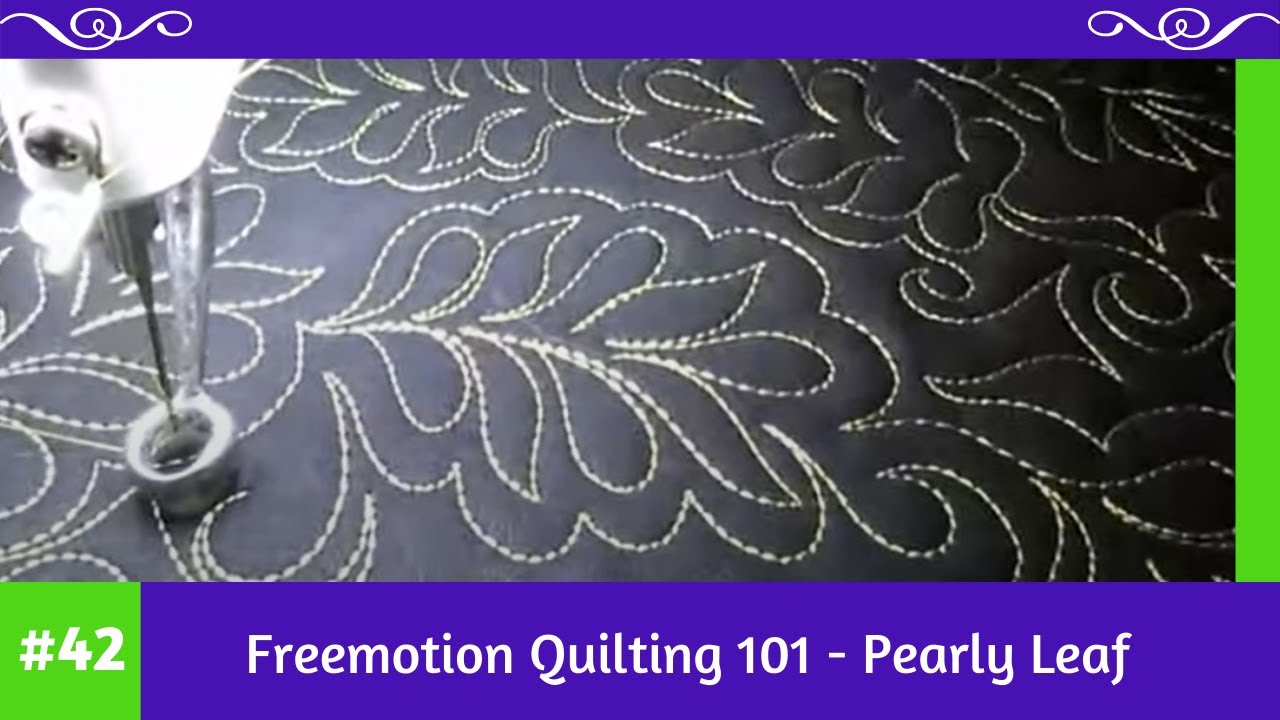 Freemotion Quilting 101 #42 - Pearly Leaf - YouTube