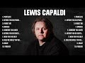 Lewis Capaldi The Best Music Of All Time ▶️ Full Album ▶️ Top 10 Hits Collection