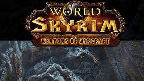 Skyrim : World of Warcraft Weapons Mod