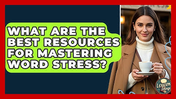 What Are The Best Resources For Mastering Word Stress? - Lexicon Lounge