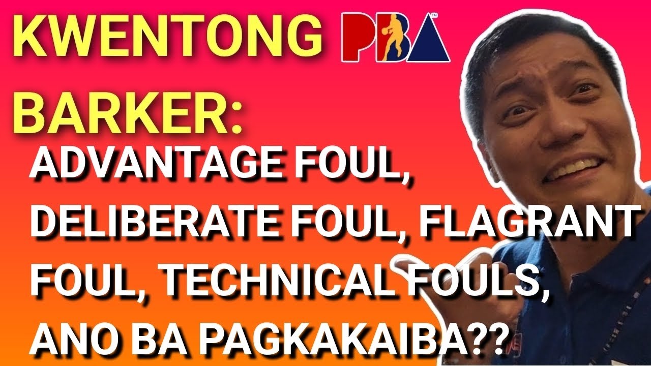 ADVANTAGE FOUL, DELIBERATE FOUL, FLAGRANT FOUL, TECHNICAL FOUL, ANO BA PAGKAKAIBA? POV NI PBA BARKER