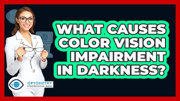 What Causes Color Vision Impairment In Darkness? - Optometry Knowledge Base