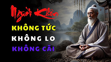 Cổ Nhân Dạy: Không Tức, Không Lo, Không Cãi Nghệ Thuật Sống An Nhiên Và Hạnh Phúc|Triết Lý Cuộc Sống