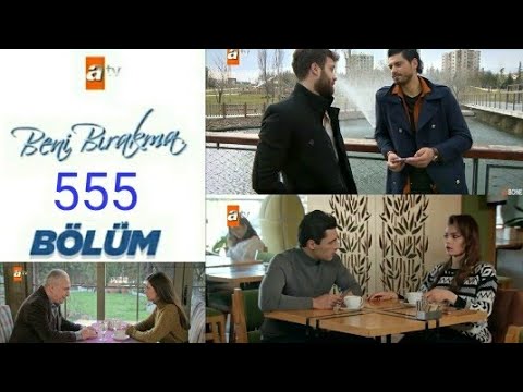 Beni Bırakma 555.Bölüm özeti