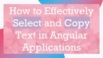 How to Effectively Select and Copy Text in Angular Applications