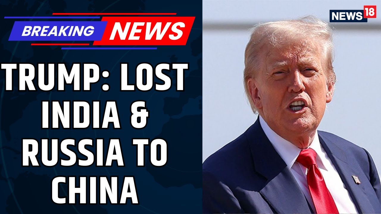 Donald Trump: ‘India and Russia Lost to China’ in Shocking Remark | Trump Tariffs | News18