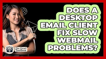 Does A Desktop Email Client Fix Slow Webmail Problems? - TheEmailToolbox.com