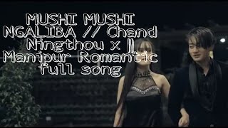 MUSHI MUSHI NGALIBA // Chand Ningthou x || Manipur Romantic full song