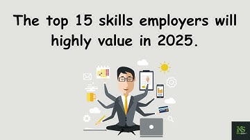The top 15 skills employers will highly value in 2025.