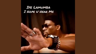 I Hope U Hear Me - Ife Lamumba