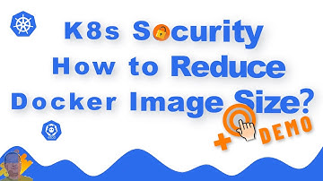Kubernetes Security| How to Reduce Docker Image Size?| Multistage Build | Find Minimal Docker Image