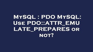 MySQL : PDO MySQL: Use PDO::ATTR_EMULATE_PREPARES or not?