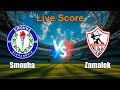 Smouha Vs Zamalek Live Score Egyptian Premier League 