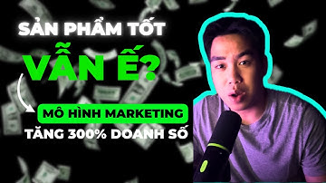 Marketing Vỡ Lòng #4 | Sản Phẩm TỐT Vẫn Ế? Mô hình Marketing này giúp bạn tăng Sale 300%