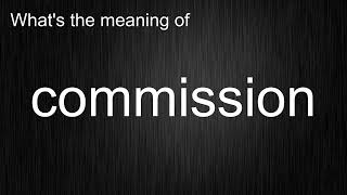 What's the meaning of "commission", How to pronounce commission?