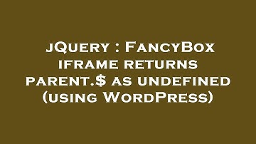 jQuery : FancyBox iframe returns parent.$ as undefined (using WordPress)