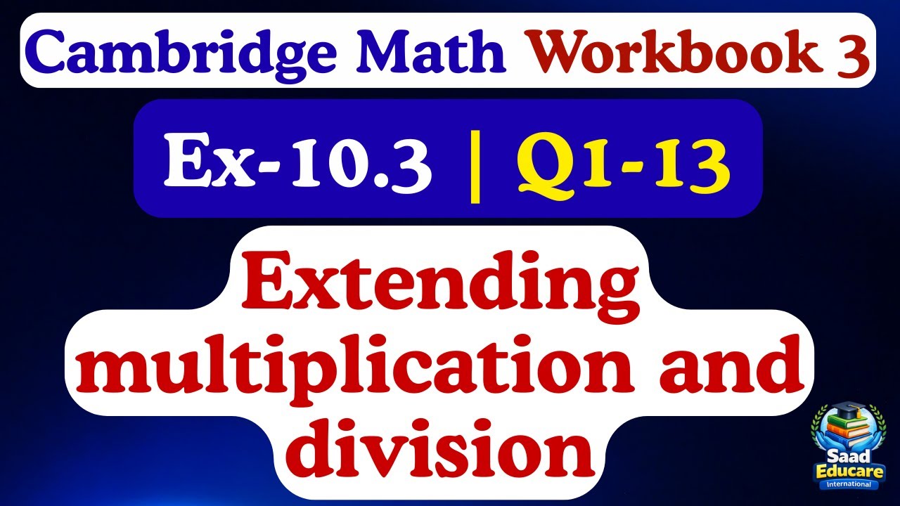 Cambridge Math Workbook 3 | Ex 10.3 Extending Multiplication & Division