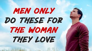 07 Things Men Do Only For The Woman They Love