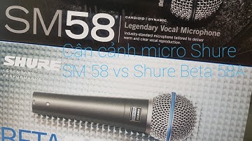 Cận cảnh 2 micro Shure SM 58 và Shure Beta 58A hàng chính hãng Nghe Nhìn Số bán để anh em nhận biết
