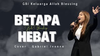 Betapa Hebat (Sari Simorangkir) - Gabriel Ivonne - KAB Worship