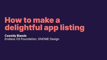 How to make a delightful app listing - Cassidy James Blaede - Ubuntu Summit 2022