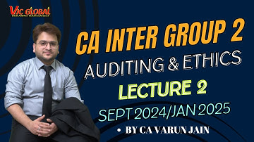 CA Inter Group 2 | Auditing & Ethics | Lecture 2 | Basics of Audit | Sept 24/Jan 25 | CA Varun Jain