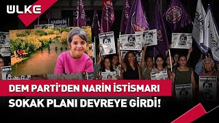 DEM PARTİ'NİN NARİN İSTİSMARI! SOKAKLARI KARIŞTIRMA PLANI DEVREYE SOKULDU!