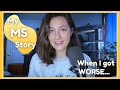 When i got worse  my ms story