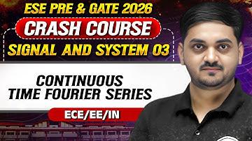 Signal and System 03 : Continuous Time Fourier Series | EE | ECE | IN | GATE Crash Course 2026