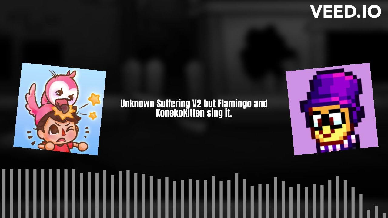 Unknown Suffering but Flamingo and KonekoKitten sing it.