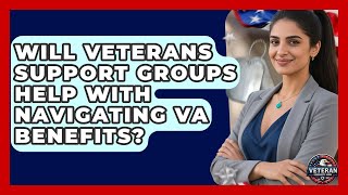 Will Veterans Support Groups Help With Navigating VA Benefits? - Veteran Community Guide