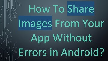 How To Share Images From Your App Without Errors in Android?