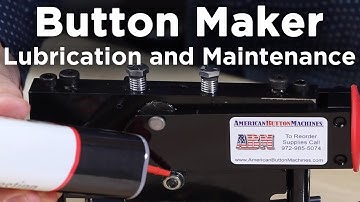 Button Maker Lubrication and Maintenance - American Button Machines