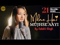 Milne Hai Mujhse Aayi | cover @Sakshi Singh | Sing Dil Se | Aashiqui 2 | Arijit Singh