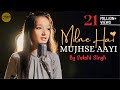 Milne hai mujhse aayi  cover sakshisinghsds  sing dil se  aashiqui 2  arijit singh