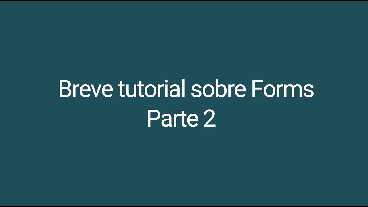Parte 2 Breve tutorial sobre Forms - YouTube