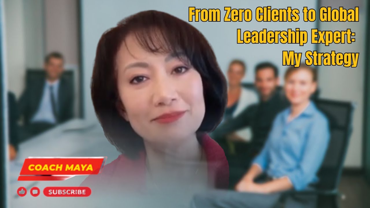 From Zero Clients to Global Leadership Expert: My Strategy