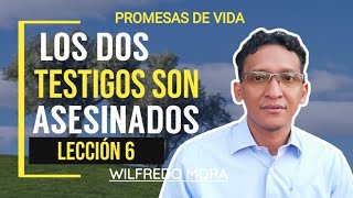 LOS DOS TESTIGOS SON ASESINADOS || MARTES || LECCIÓN 6 - WILFREDO MORA