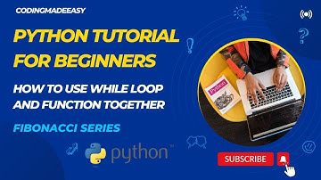 Python Tutorial For Beginners | Fibonacci Series | How To Use Function and While Loop Together