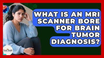 What Is An MRI Scanner Bore For Brain Tumor Diagnosis? - Brain Health Support Network