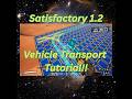 Satisfactory 1.2 Vehicle Transport Tutorial