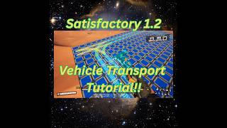 Satisfactory 1.2 Vehicle Transport Tutorial