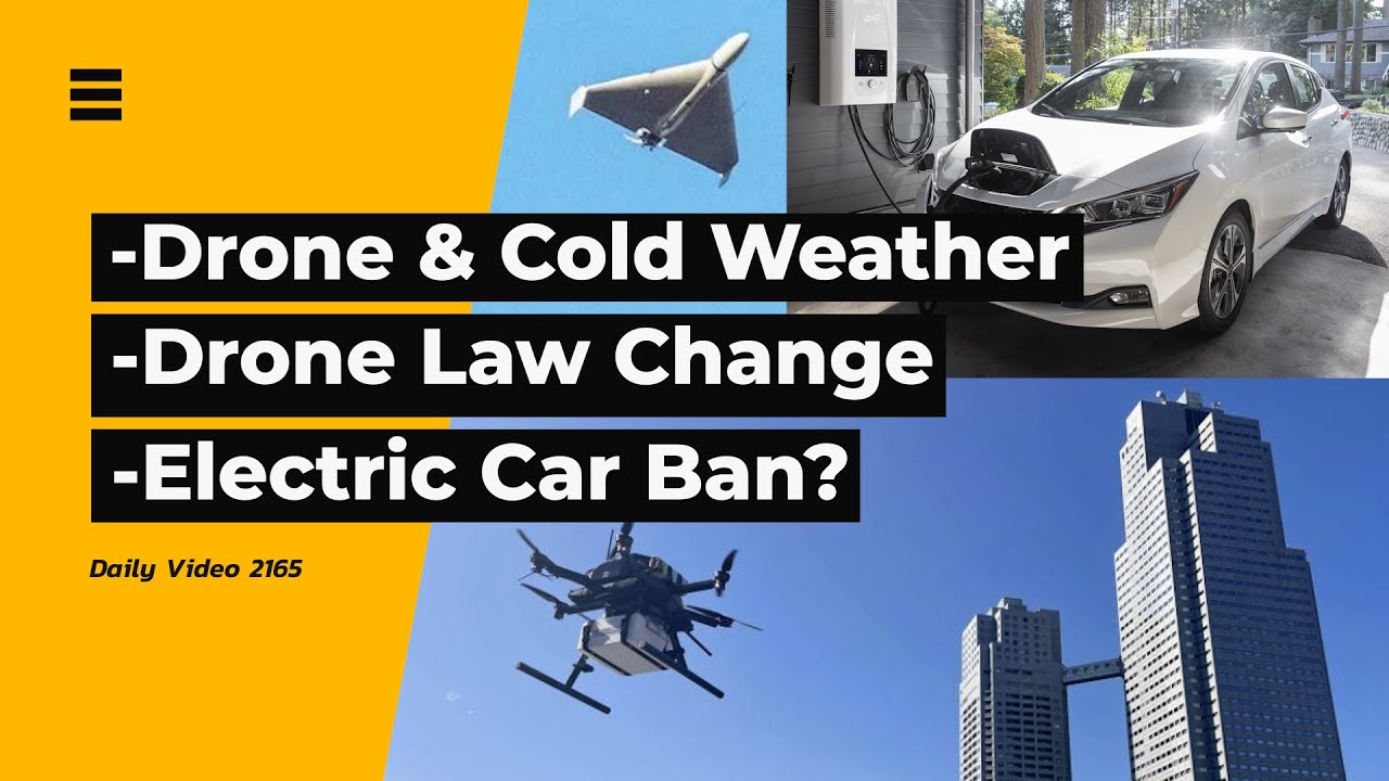 Cold Weather Stopping Drones, Laws To Allow Drone Deliveries, Electric Car Bans YouTube