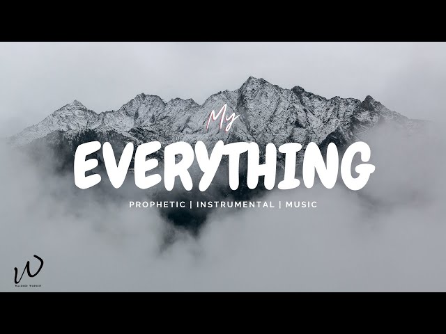2 Hour-Prophetic Instrumental Worship Music | MY EVERYTHING | Instrumental Worship Music class=