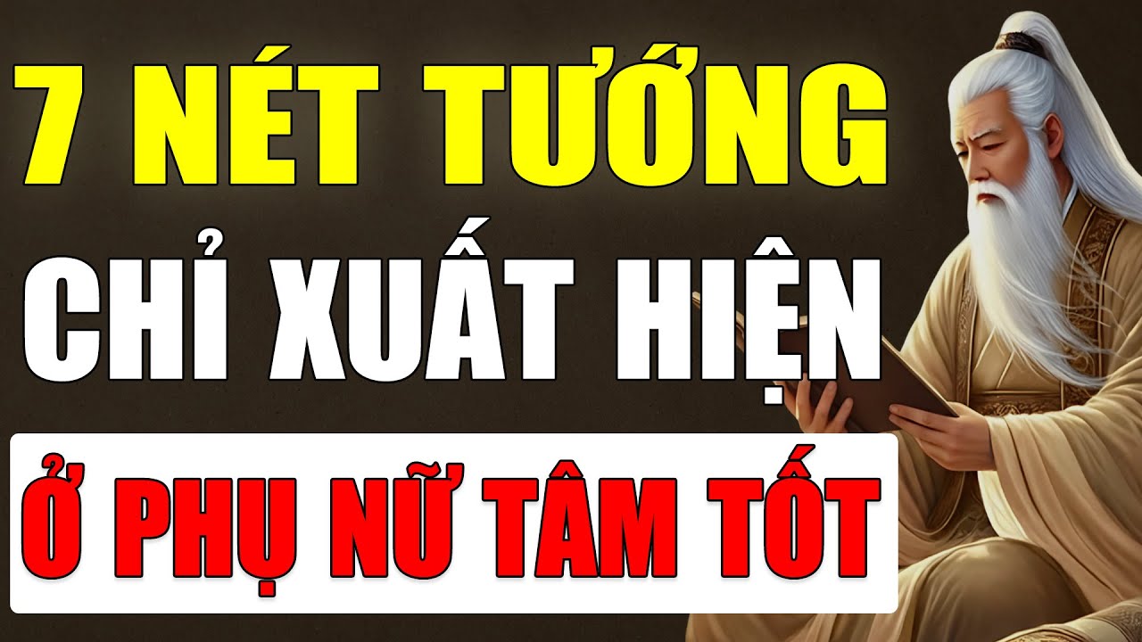 Cổ Nhân Dạy: 7 Nét Tướng Chỉ Xuất Hiện ở Phụ Nữ Hậu Vận Tốt